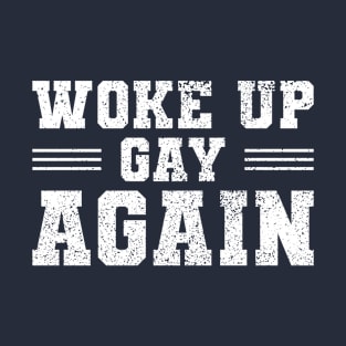 Woke Up Gay Again Distressed - Funny Pride Slogans T-Shirt