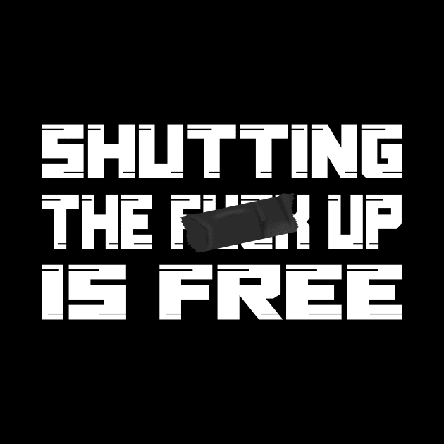 Shutting the fuck up is free by NyteVisions