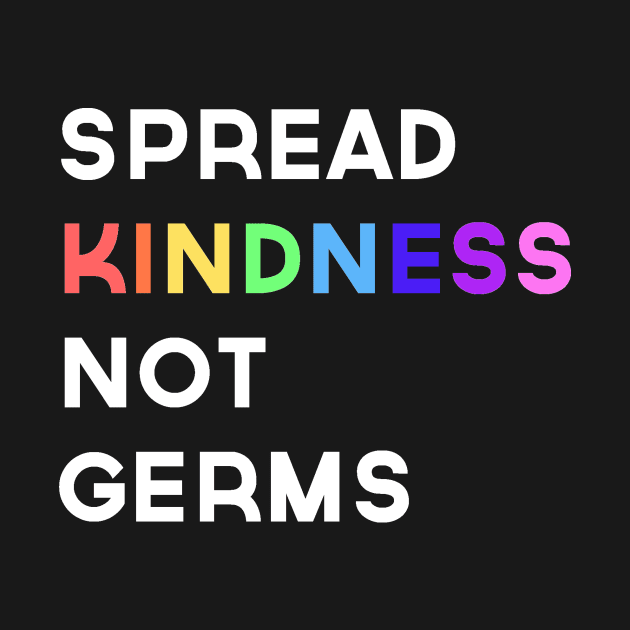 Spread Kindness Not Germs by Prettylittlevagabonds