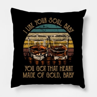 I Like Your Soul, Baby You Got That Heart Made Of Gold, Baby Music Whiskey Cups Pillow