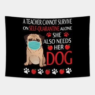 A Teacher Cannot Survive On Self Quarantine Alone She Also Needs Her Pug Dog  Class Of School Tapestry