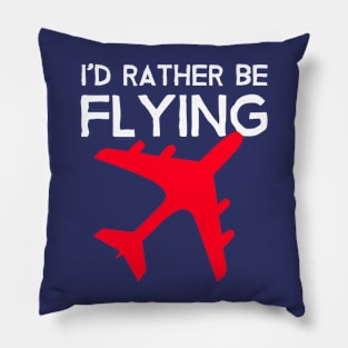 Id Rather be Flying - Airplane Lover Quote - Aviation Saying Pillow