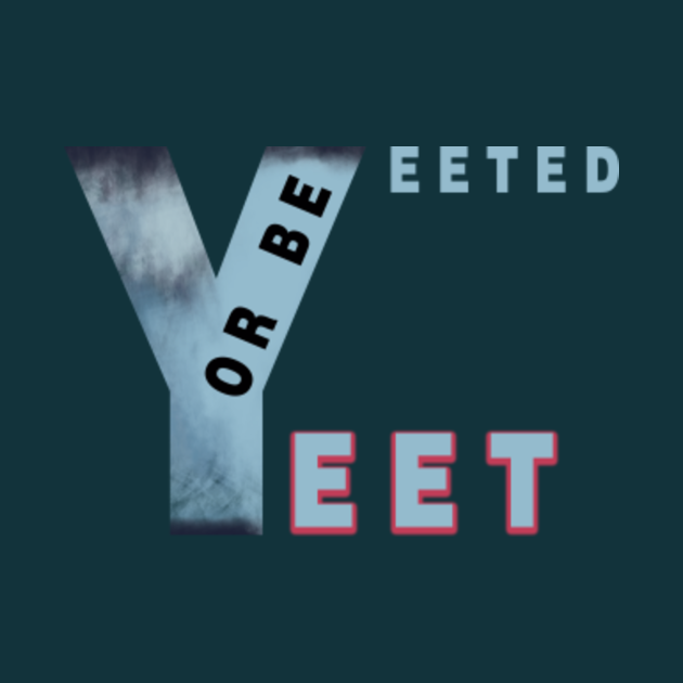yeet or be yeeted black background (mask available) Yeet