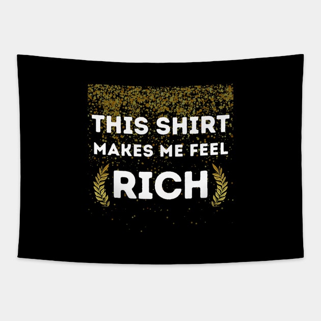 Rich Shirt Funny Cute Money Cash Gold Dollars Millionaire Awkward Relax Mental Health Anxiety Depression Sarcastic Happy Fun Inspirational Gift Tapestry by EpsilonEridani