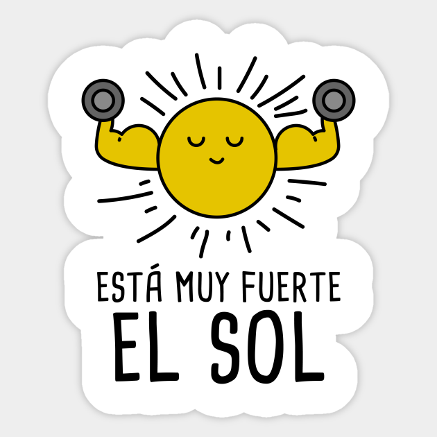 Esta Muy Fuerte El Sol Spanish Puns Collection Teacher Sticker Teepublic Esta Muy Fuerte El Sol Spanish Puns Collection Teacher Sticker Teepublic