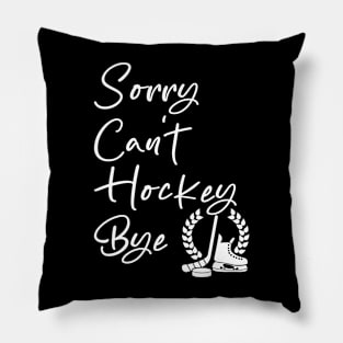 Sorry Can't Hockey Bye Pillow