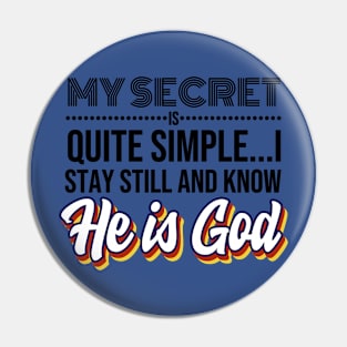 My Secret is Quite Simple..I Stay Still and Know HE IS GOD! Pin