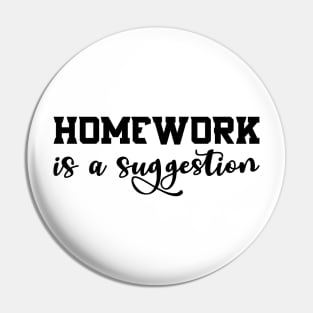 Homework is a suggestion Pin