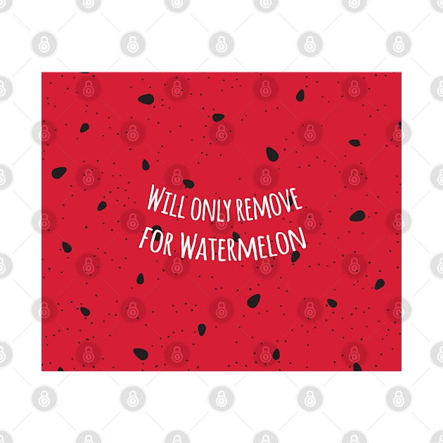 Will only remove for watermelon by Live Together