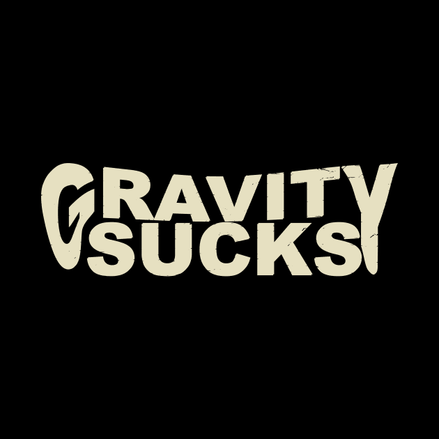 Gravity Sucks by buckbegawk