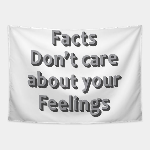 Facts Dont Care About Your Feelings Tapestry by Julorzo