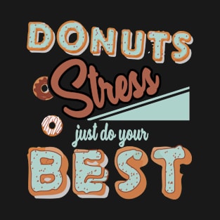 Donut Stress Just Do your Best T-Shirt Gifts for Teacher T-Shirt