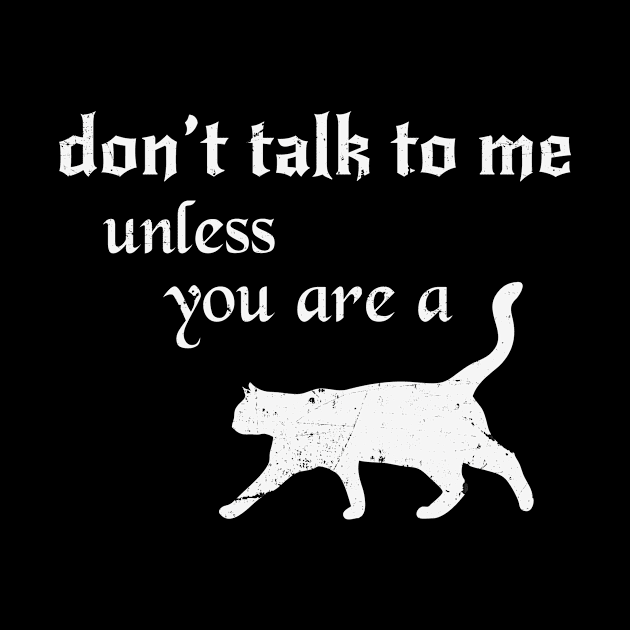 Don't Talk to Me Unless you are a Cat by Grimmie and King