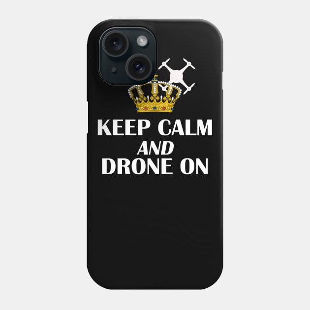 Keep Calm Drone On with Crown Phone Case by outrigger