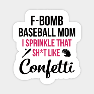 F-bomb Baseball Mom I Sprinkle That Sht Like Confetti Magnet