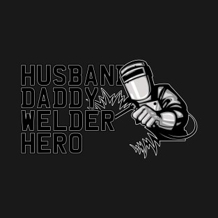 Husband. Daddy. Welder. Hero T-Shirt