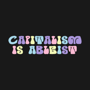 CAPITALISM IS ABLEIST T-Shirt