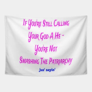 IF You're Still Calling Your God A He You're Not Smashing The Patriarchy - Front Tapestry