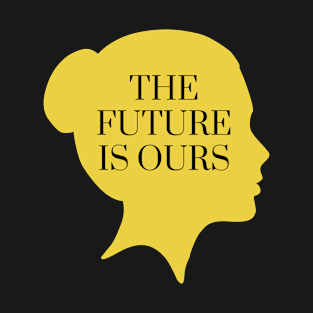 The Future Is Ours T-Shirt