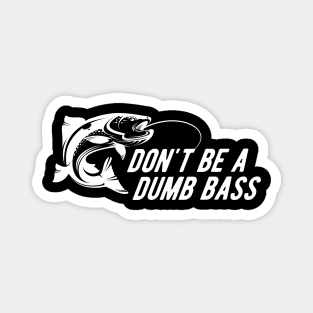 Fishing - Don't Be A Dumb Bass Magnet