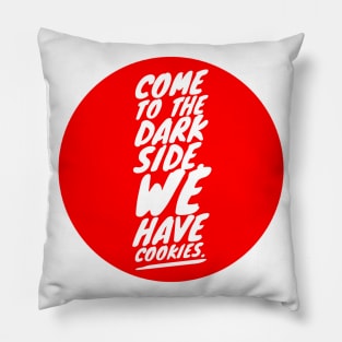 Come to the dark side. We have cookies Pillow