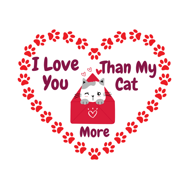 I Love You More Than My Cat by Natalie C. Designs 