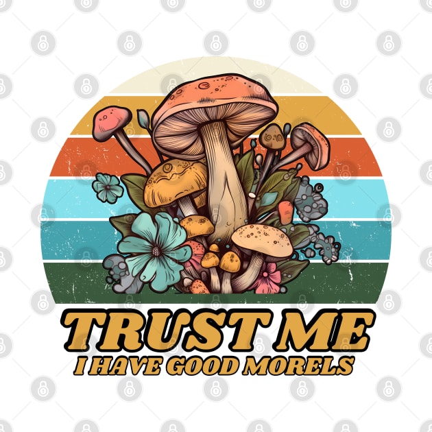 Trust me I have good morels by twitaadesign