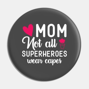 MOM Not All Superheroes Wear Capes Pin