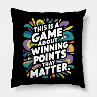 This is a game about winning the points that matter. Pillow