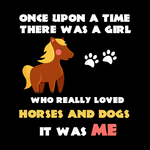 There Was A Girl Who Really Loved Horses And Dogs It Was Me by Trendy_Designs