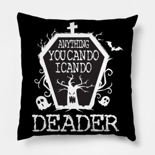 Anything You Can Do I Can Do Deader T Shirt Halloween Gifts Shirt Pillow