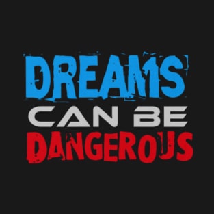 Dreams can be Dangerous, Black T-Shirt