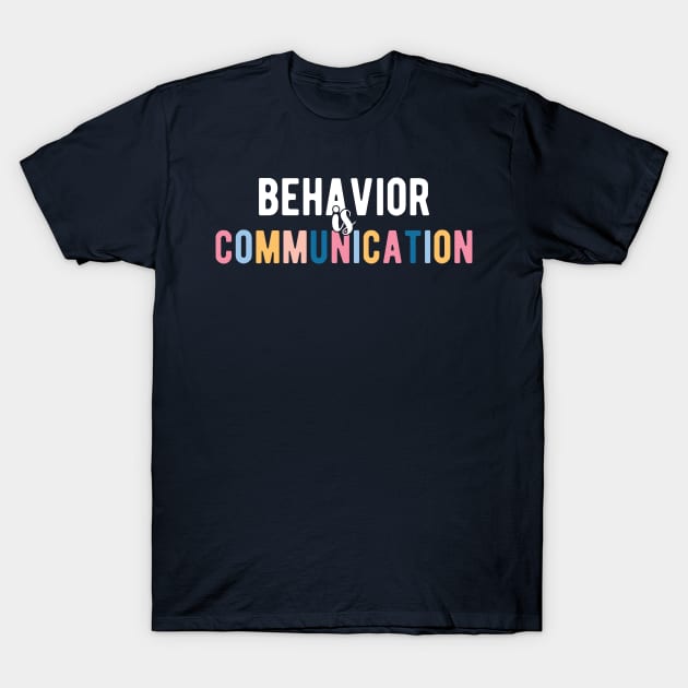 Behavior Is Communication Sped Teacher Gift, Bcba , Autism , School Psychology ,Special Ed Teacher Long Sleeve T-Shirt