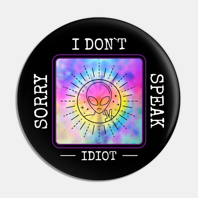 Alien I Don't Speak Idiot Pin by Anassein.os