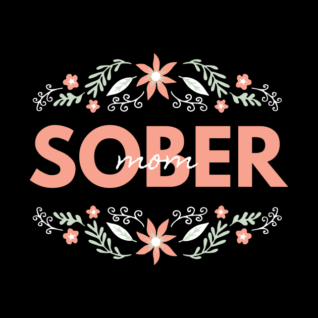 Sober Mom Alcoholic Addict Recovery by RecoveryTees