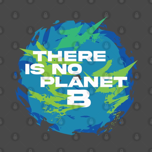 There is not planet B by Brash Ideas