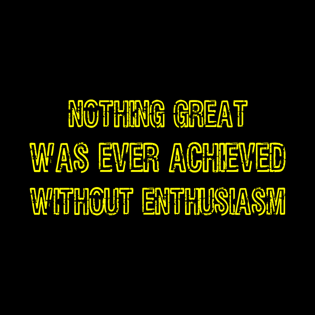 Nothing Great was ever Achieved without enthusiasm by Lin Watchorn 