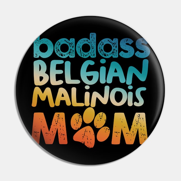 Badass Belgian Malinois Mom Pin by MetropawlitanDesigns