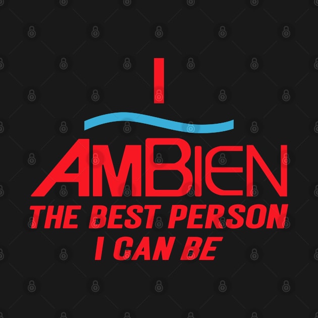 I Ambien The Best Person I Can Be, I Ambien, The Best Person I Can Be, I Ambien Trending Unisex by rogergren