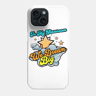 In My Classroom We Dream Big - Teacher Phone Case