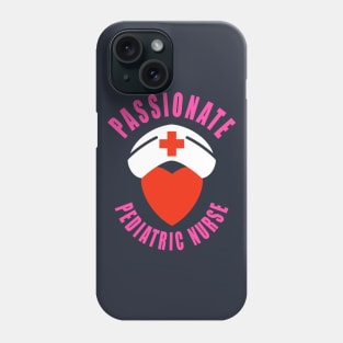 Pediatric Nurse Passionate Phone Case