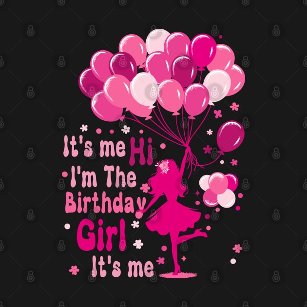 It's me Hi I'm The Birthday Girl It's me Birthday Party Girl by KontrAwersPL