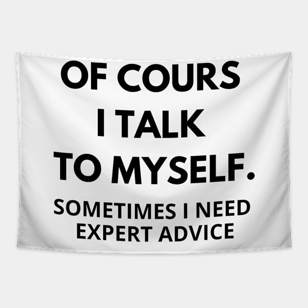 Of course I talk to myself, sometimes I need expert advice Tapestry by Word and Saying