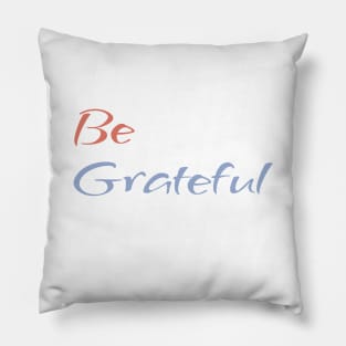 Be Grateful - faith quote Pillow