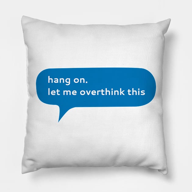 Hang on let me overthink this Pillow by WordFandom