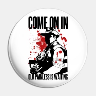 Blaine - Come on in Old Painless is Waiting Pin