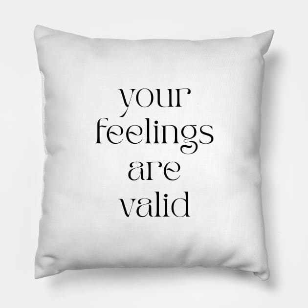 Your Feelings Are Valid Pillow by BeKindToYourMind