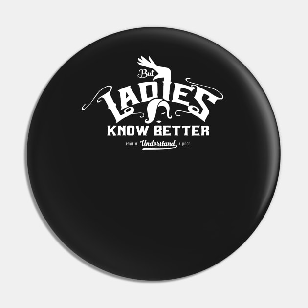 But Ladies Know Better Pin by satansbrand