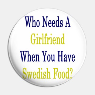 Who Needs A Girlfriend When You Have Swedish Food? Pin