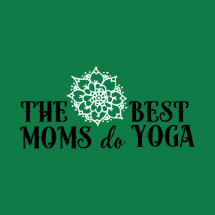 The best moms do yoga (white) T-Shirt